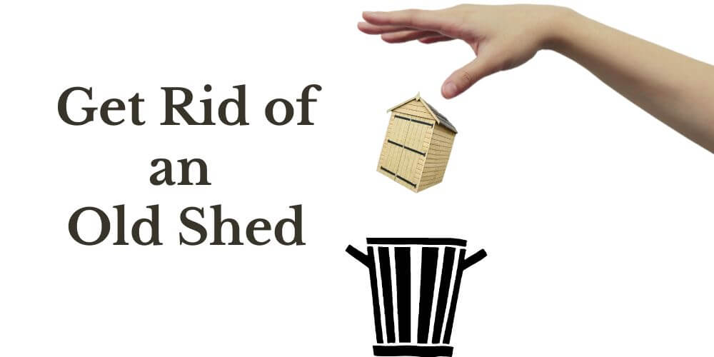 get rid of an old shed