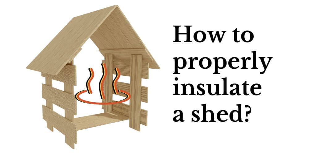 How to properly insulate a shed?