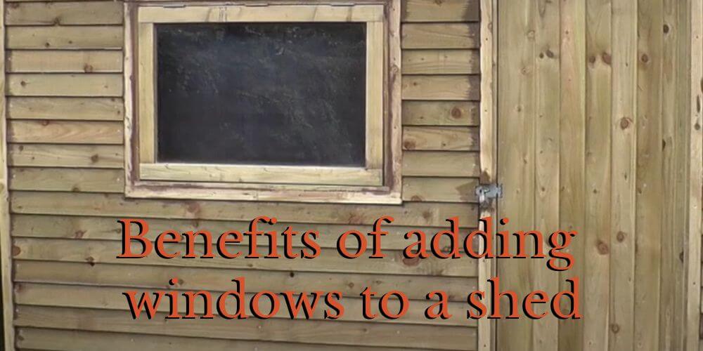 benefits of adding windows to a shed