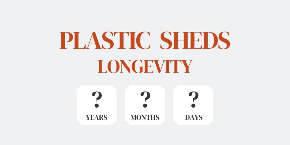 How Long Do Plastic Sheds Last?
